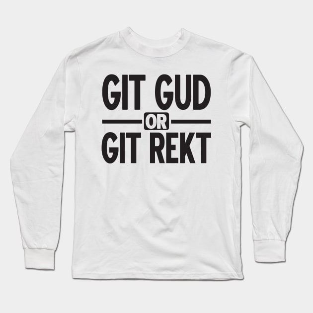 Gamer: GIT GUD OR GIT REKT Long Sleeve T-Shirt by nektarinchen